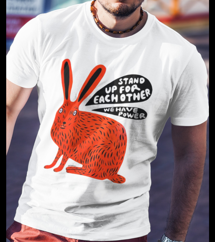 Stand Up For Each Other We Have Power Martha Rich Rabbit T-Shirt