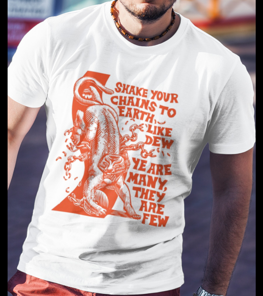Shake Your Chains To Earth Like Dew Ye Are Many They Are Few Bold Statement T-Shirt