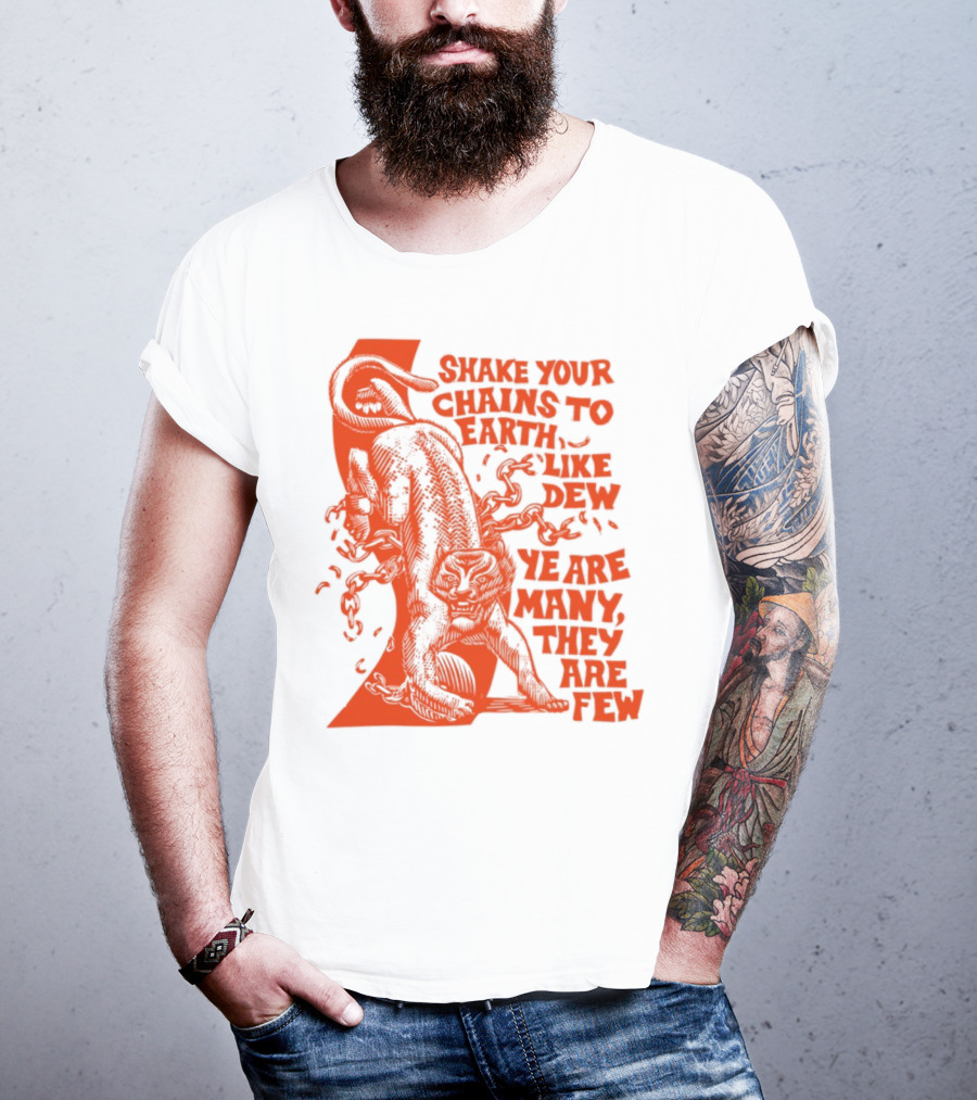 Shake Your Chains To Earth Like Dew Ye Are Many They Are Few Bold Statement T-Shirt