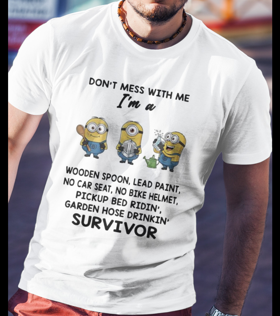 Don't Mess With Me Minions Wooden Spoon Lead Paint No Car Seat No Bike Helmet Survivor T-Shirt