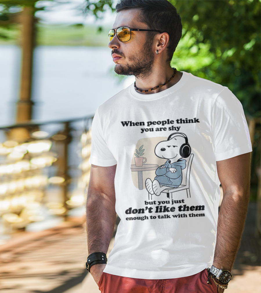 When People Think You Are Shy Snoopy Listening Music Don’t Like Them Enough To Talk T-Shirt