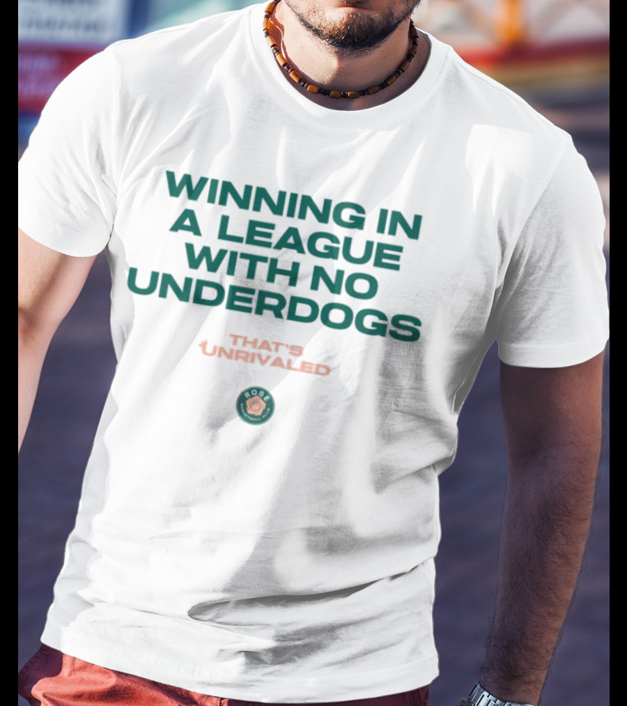 Winning In A League With No Underdogs That's Unrivaled Rose T-Shirt