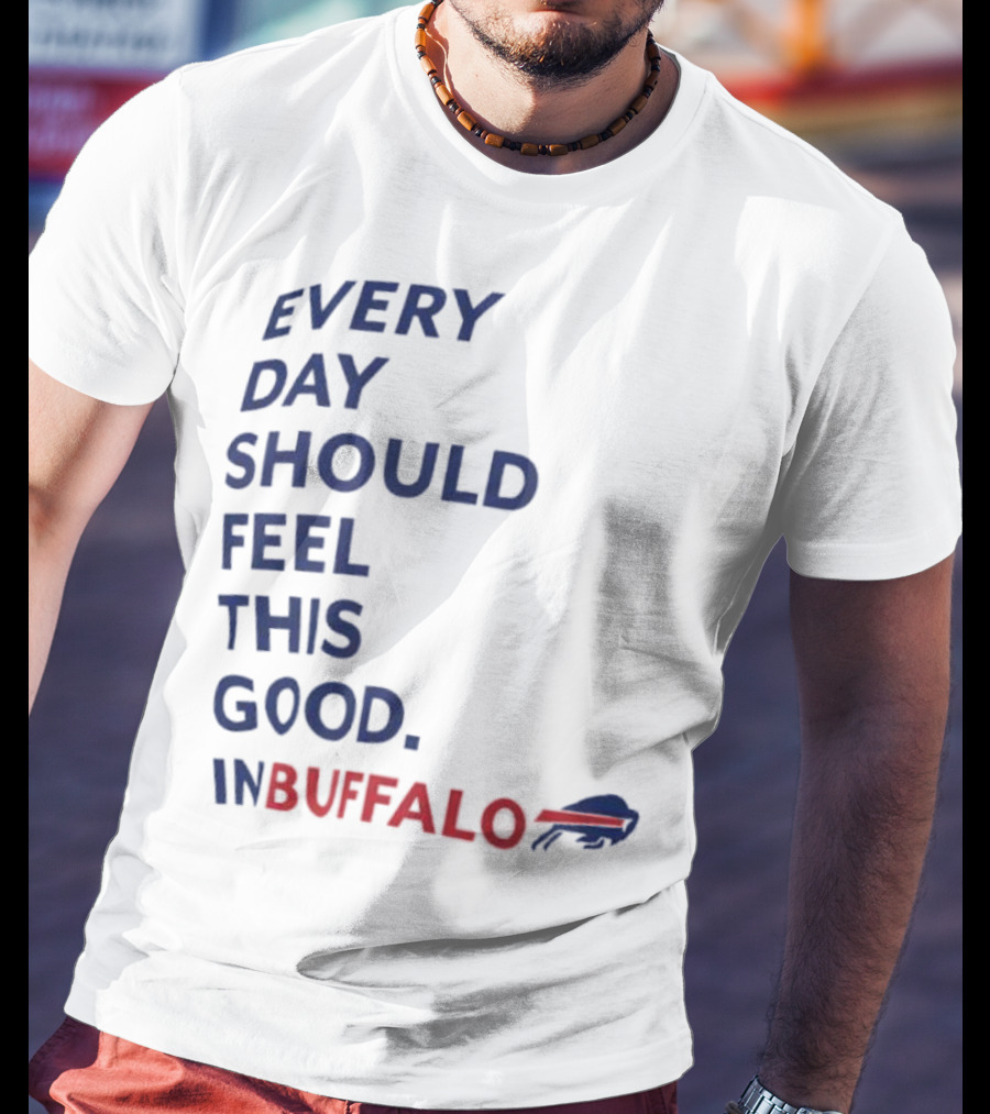 Every Day Should Feel This Good Buffalo Bills T-Shirt