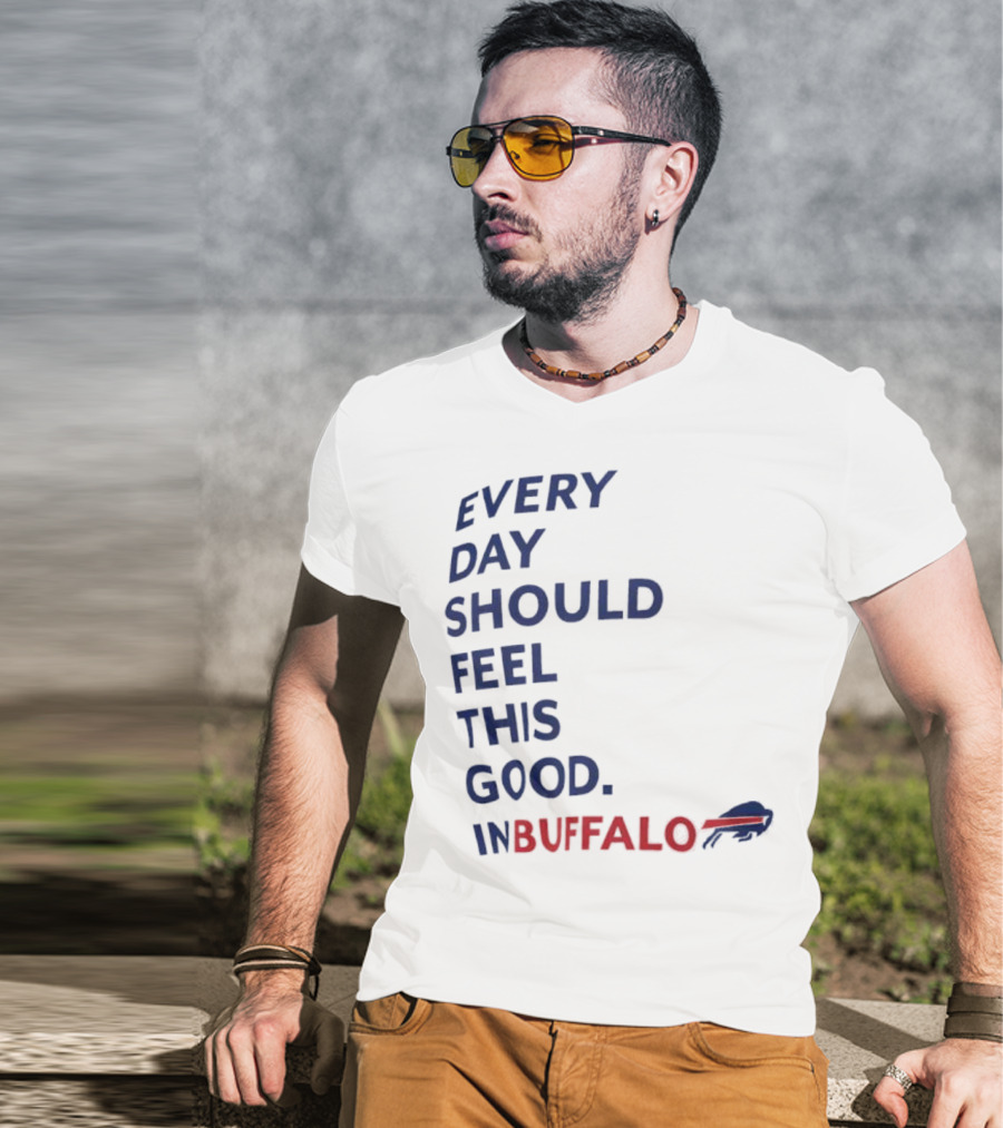 Every Day Should Feel This Good Buffalo Bills T-Shirt