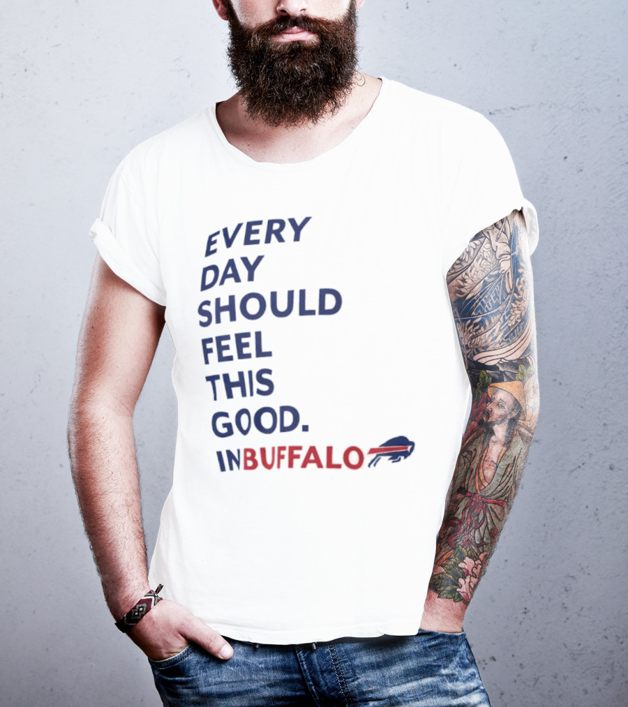 Every Day Should Feel This Good Buffalo Bills T-Shirt