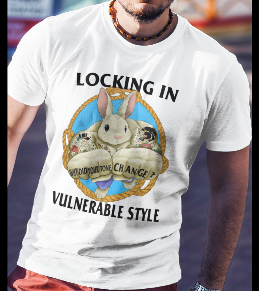 Locking In Vulnerable Style Rabbit Why Did Your Tone Change T-Shirt