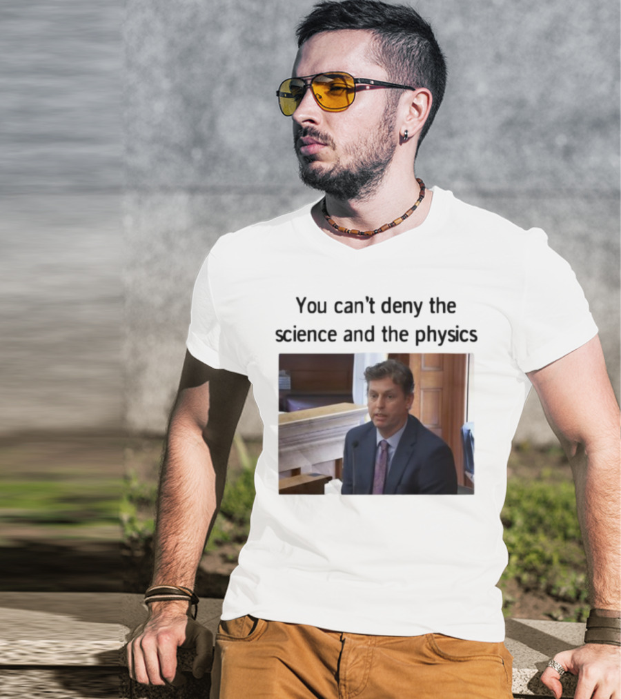 Aidan Kearney You Can't Deny The Science And The Physics Courtroom Moment T-Shirt