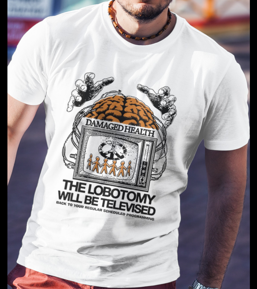Damaged Health Brain Symbolism The Lobotomy Will Be Televised T-Shirt