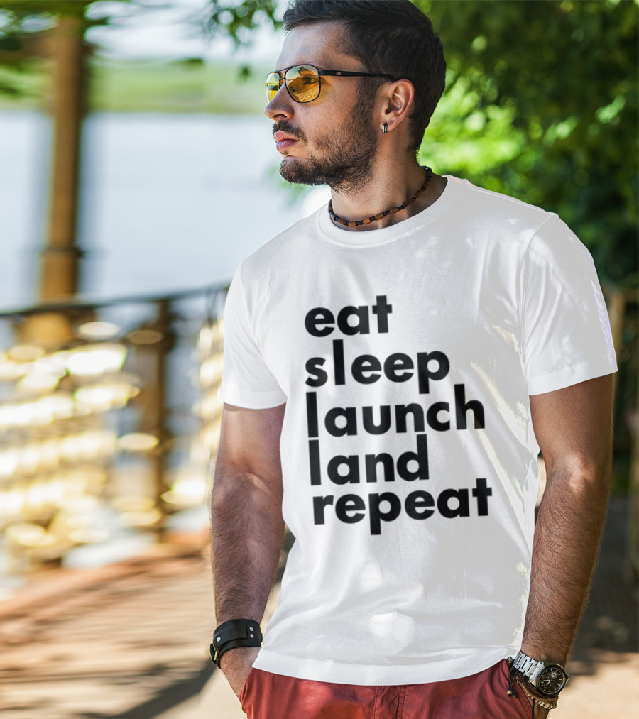 Eat Sleep Launch Land Repeat T-Shirt