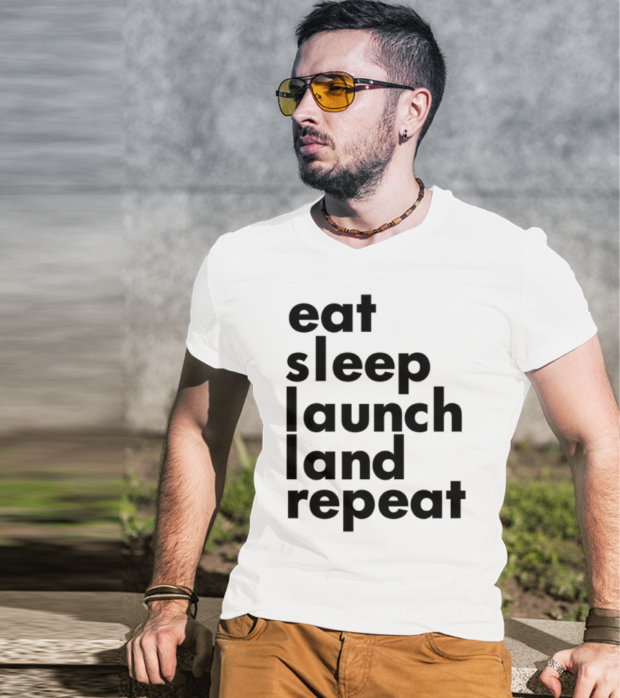 Eat Sleep Launch Land Repeat T-Shirt
