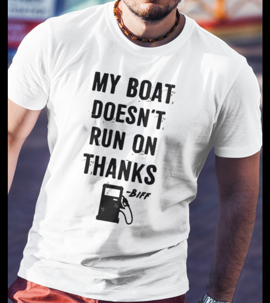 Limted Greg Biffle My Boat Doesn't Run On Thanks Pump Graphic T-Shirt