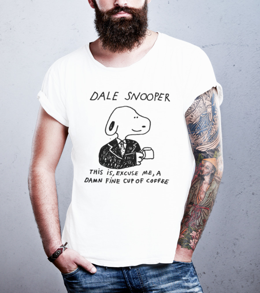 Dale Snooper This Is Excuse Me A Damn Fine Cup Of Coffee T-Shirt