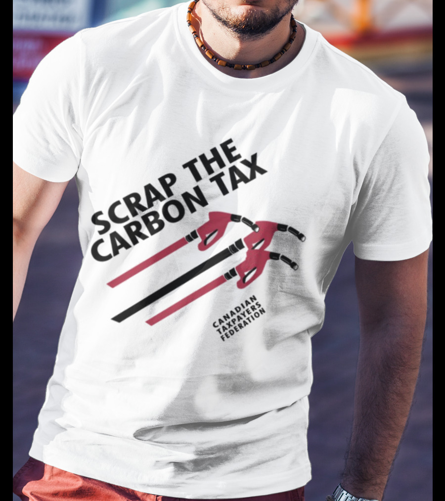 Scrap The Carbon Tax Canadian Taxpayers Federation Pump Nozzle Protest T-Shirt