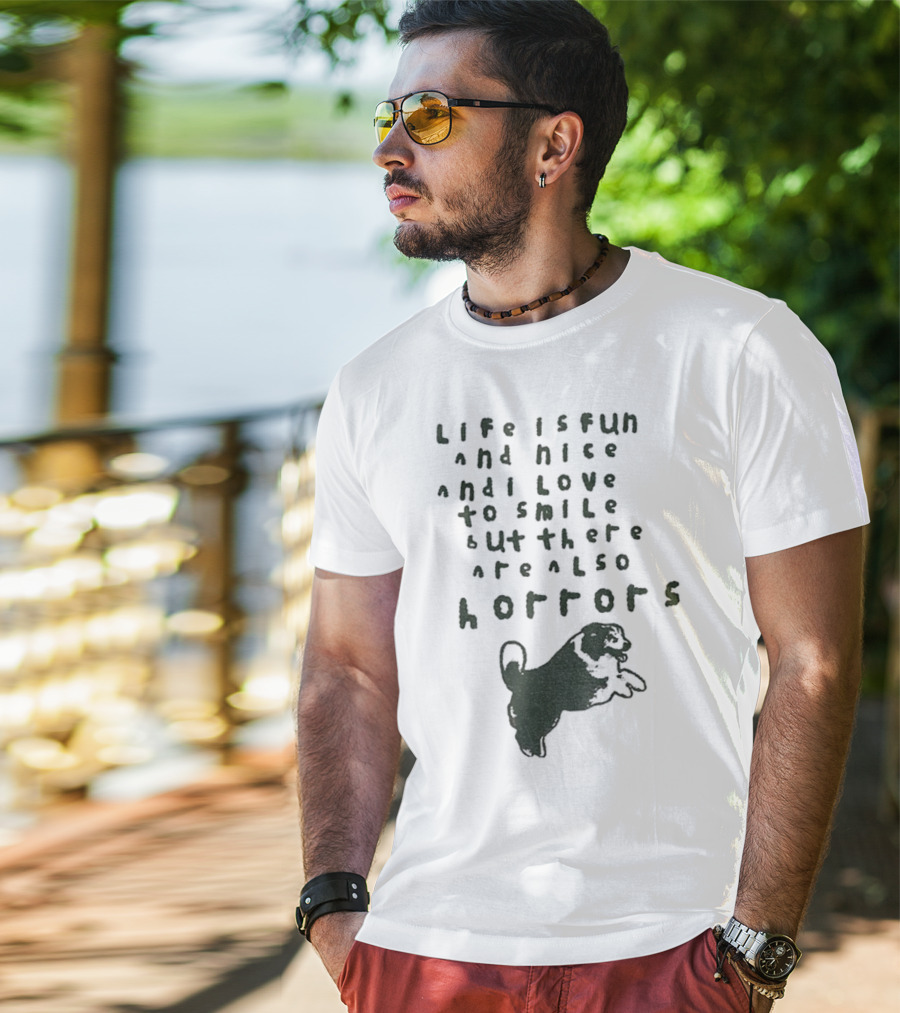 Dog Life Is Fun And Nice Love To Smile But There Are Also Horrors T-Shirt