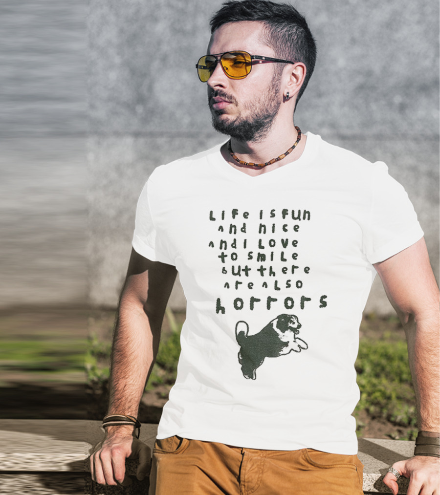 Dog Life Is Fun And Nice Love To Smile But There Are Also Horrors T-Shirt
