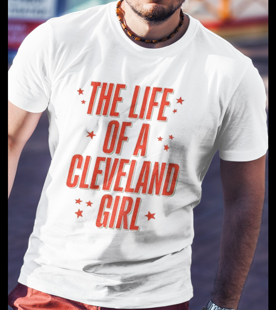 The Life Of A Cleveland Girl T-Shirt