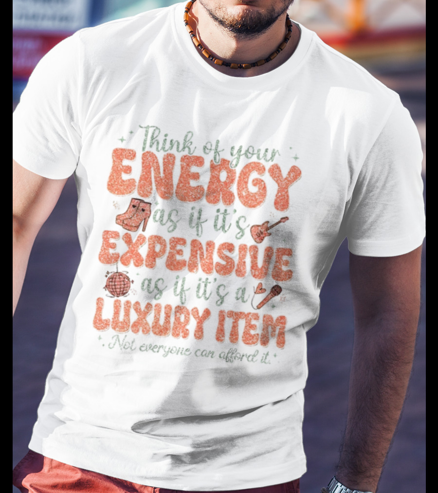 Think Of Your Energy As If It's Expensive As If It's A Luxury Item Not Everyone Can Afford It Boots And Guitar T-Shirt