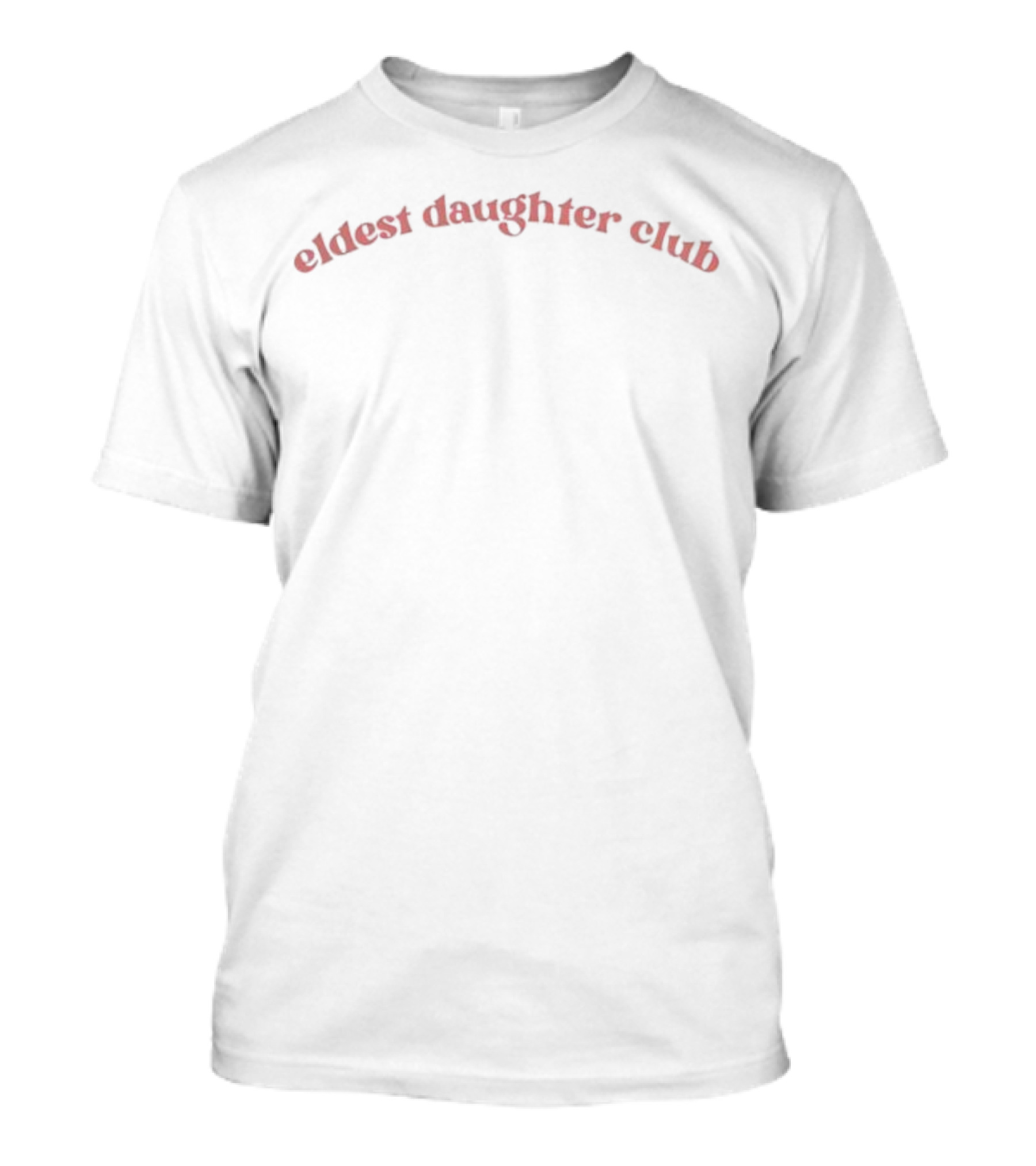 Eldest Daughter Club Text Curved Pink Font T-Shirt