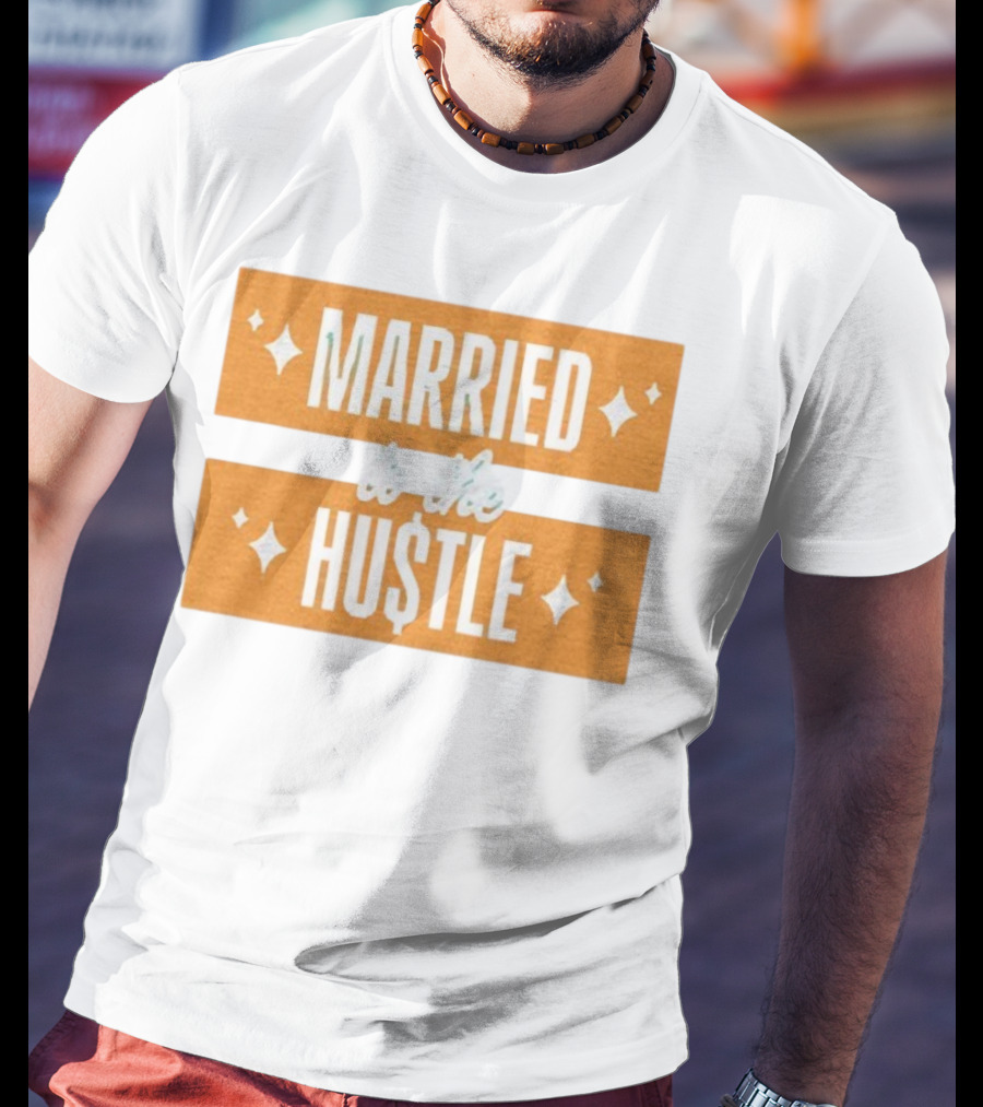 Married To The Hu$tle Motivational Hustler Inspiration T-Shirt