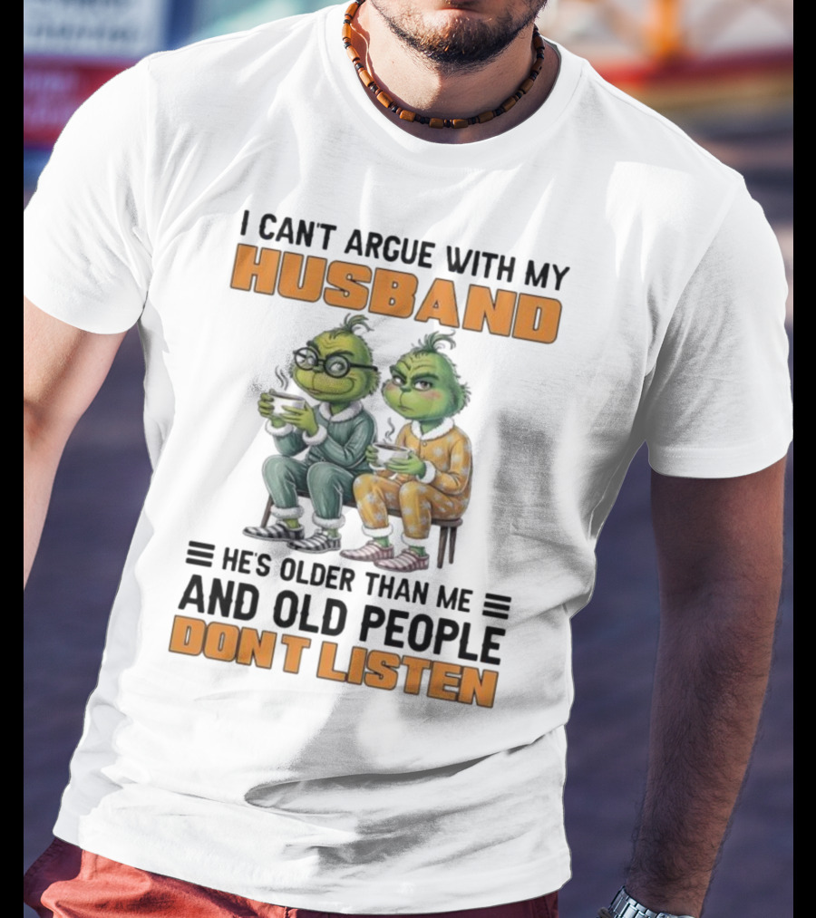 Two Grinch Characters Can't Argue With My Husband He's Older And Old People Don't Listen T-Shirt