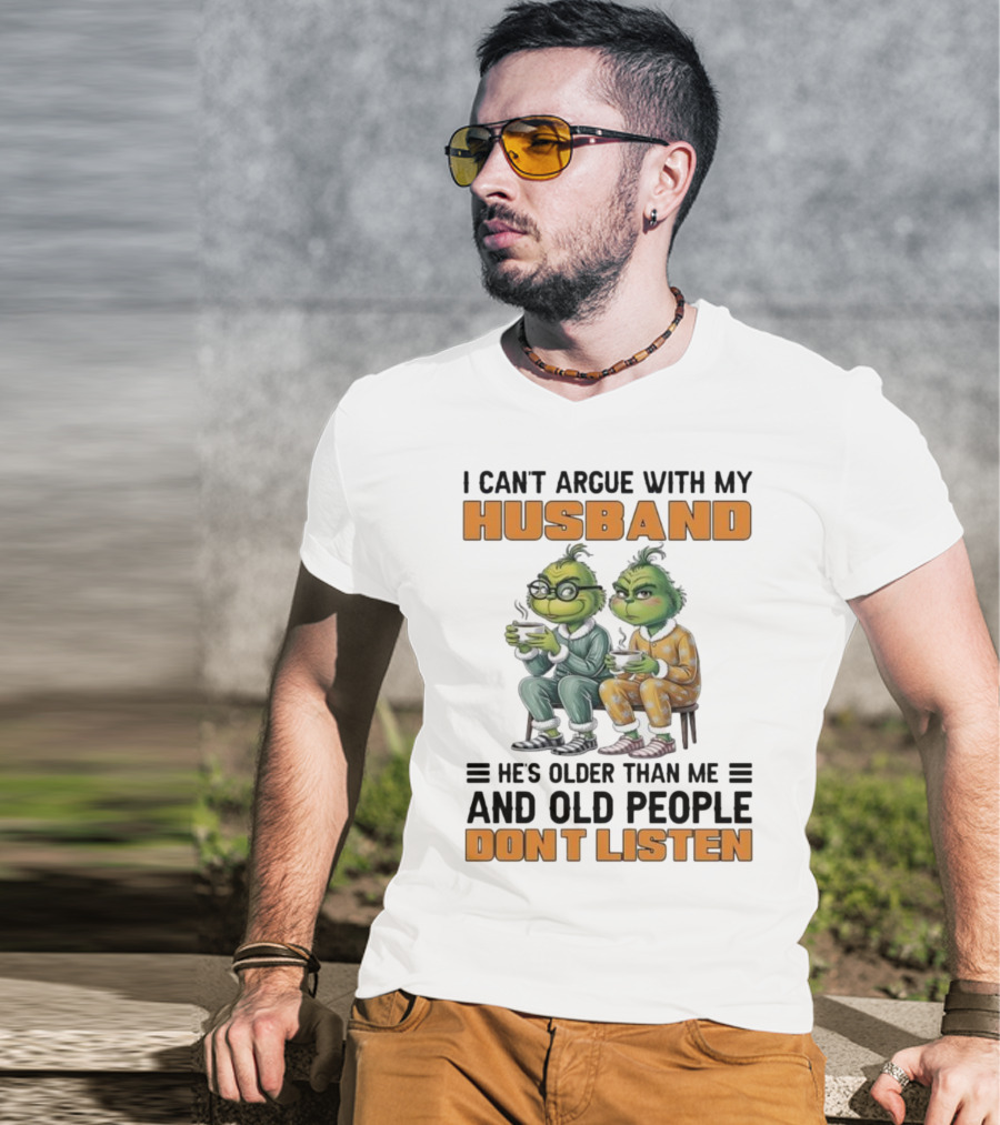 Two Grinch Characters Can't Argue With My Husband He's Older And Old People Don't Listen T-Shirt