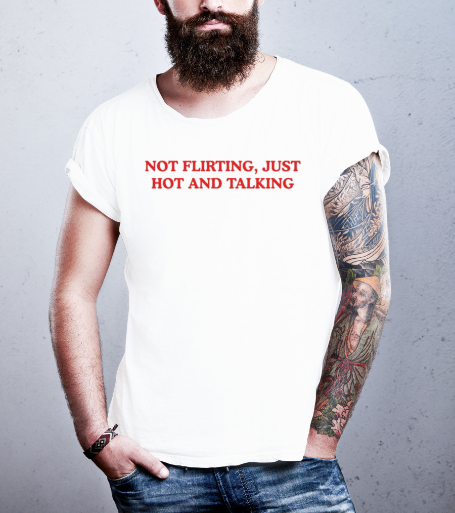 Not Flirting Just Hot And Talking Bold Red Statement T-Shirt
