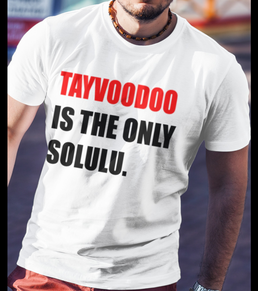 Tayvoodoo Is The Only Solulu Swiftees Empire T-Shirt