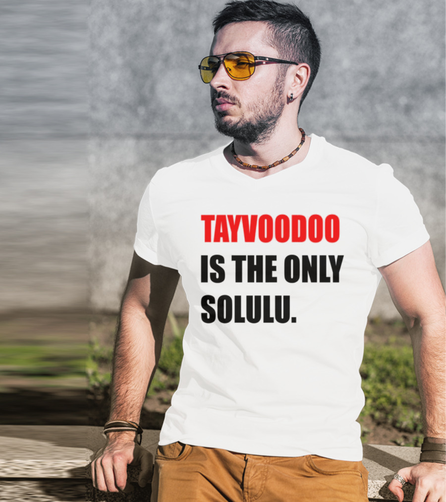 Tayvoodoo Is The Only Solulu Swiftees Empire T-Shirt