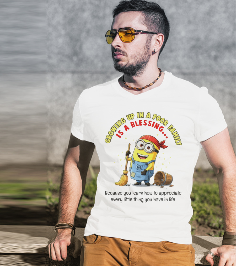 Growing Up In A Poor Family Minion Blessing Appreciate Every Little Thing T-Shirt