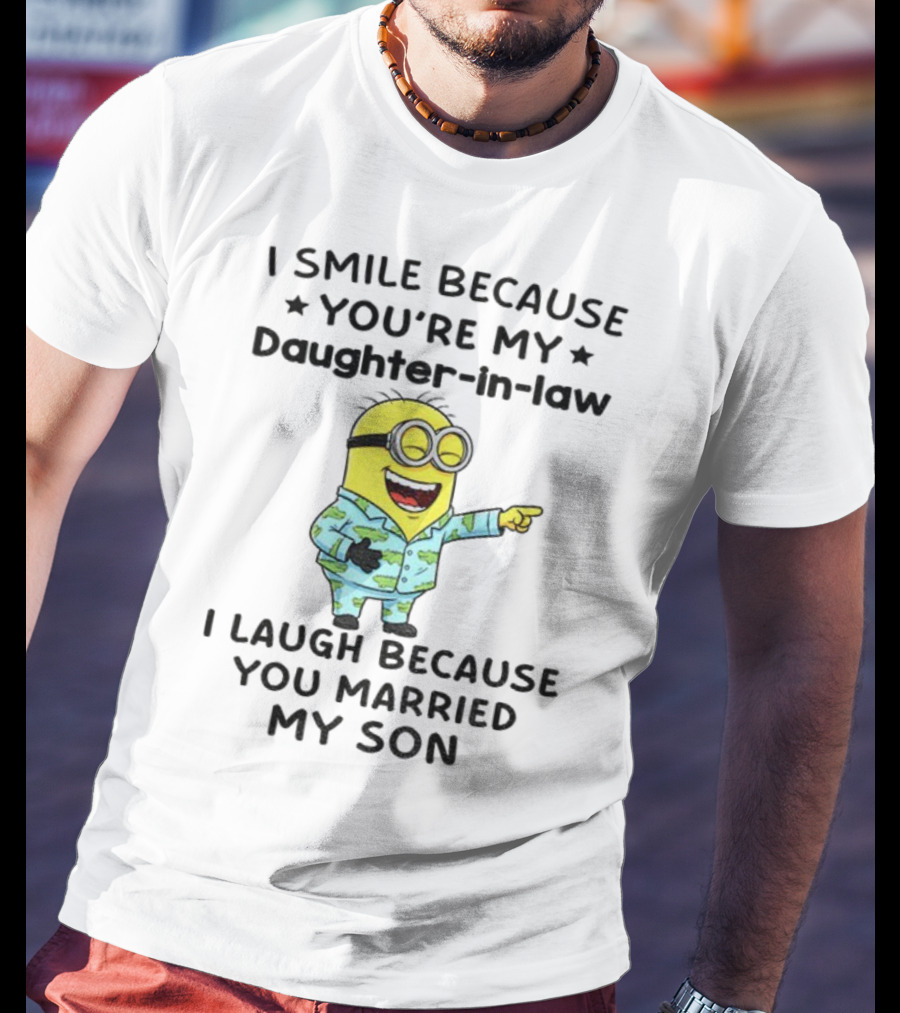 Minion I Smile Because You're My Daughter-In-Law I Laugh Because You Married My Son T-Shirt