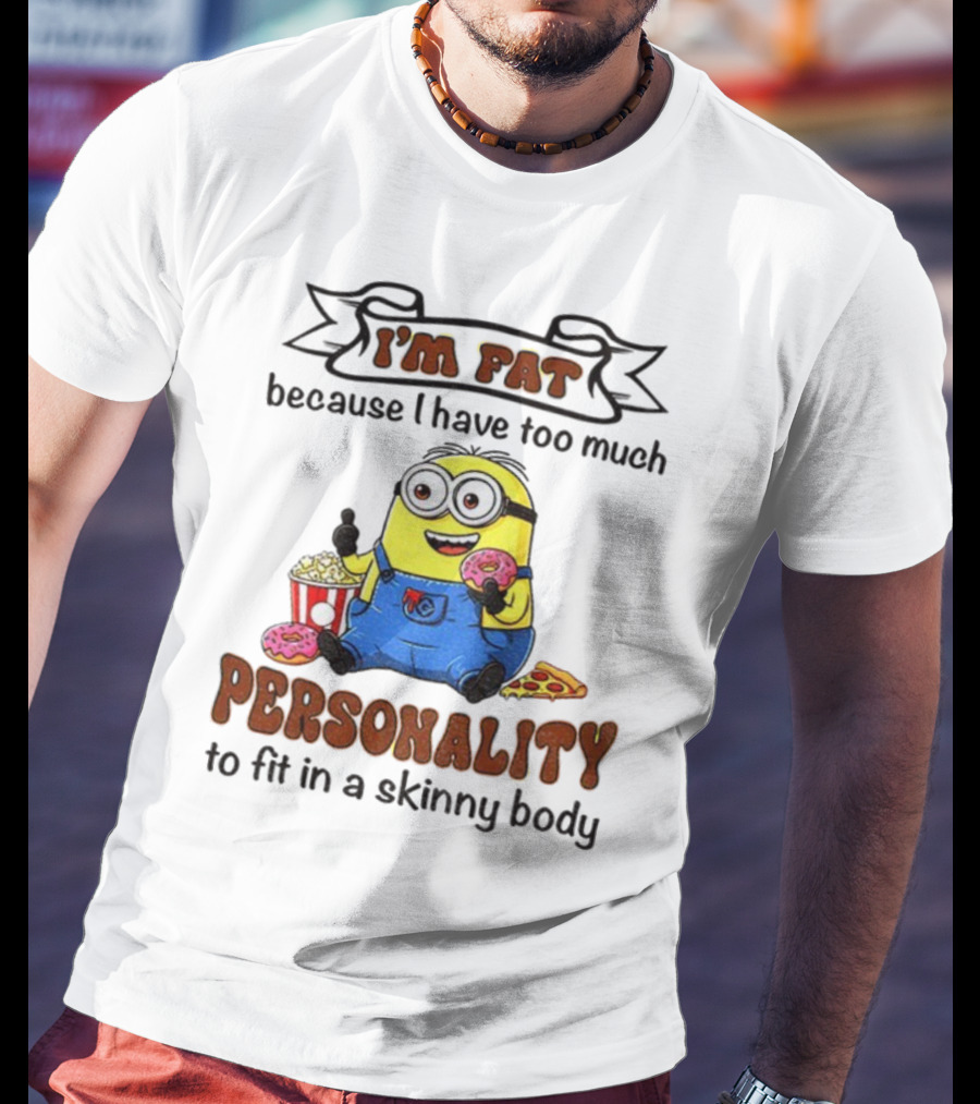I’m Fat Because I Have Too Much Personality Minion Eating Popcorn And Donuts T-Shirt