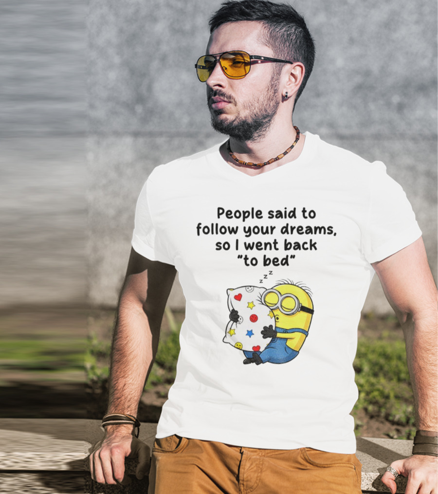 Minion Sleep People Said To Follow Your Dreams So I Went Back To Bed Pillow Hugging Scene T-Shirt