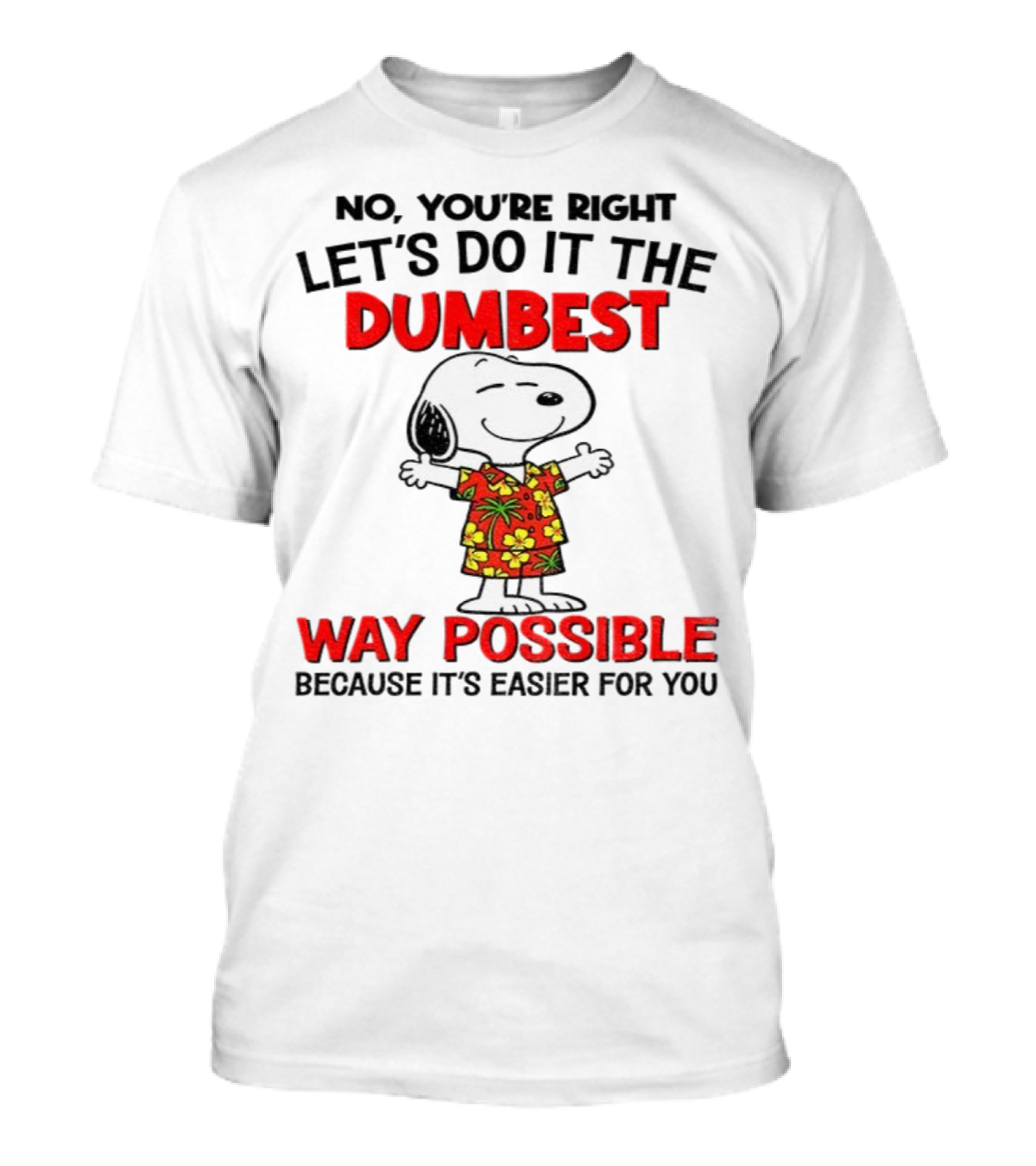 Snoopy Let's Do It The Dumbest Way Possible Because It's Easier For You T-Shirt