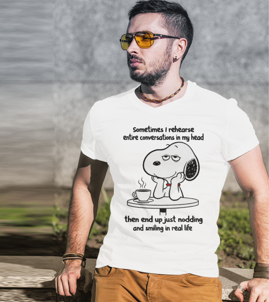Snoopy Sometimes I Rehearse Entire Conversations In My Head Then End Up Just Nodding And Smiling In Real Life T-Shirt