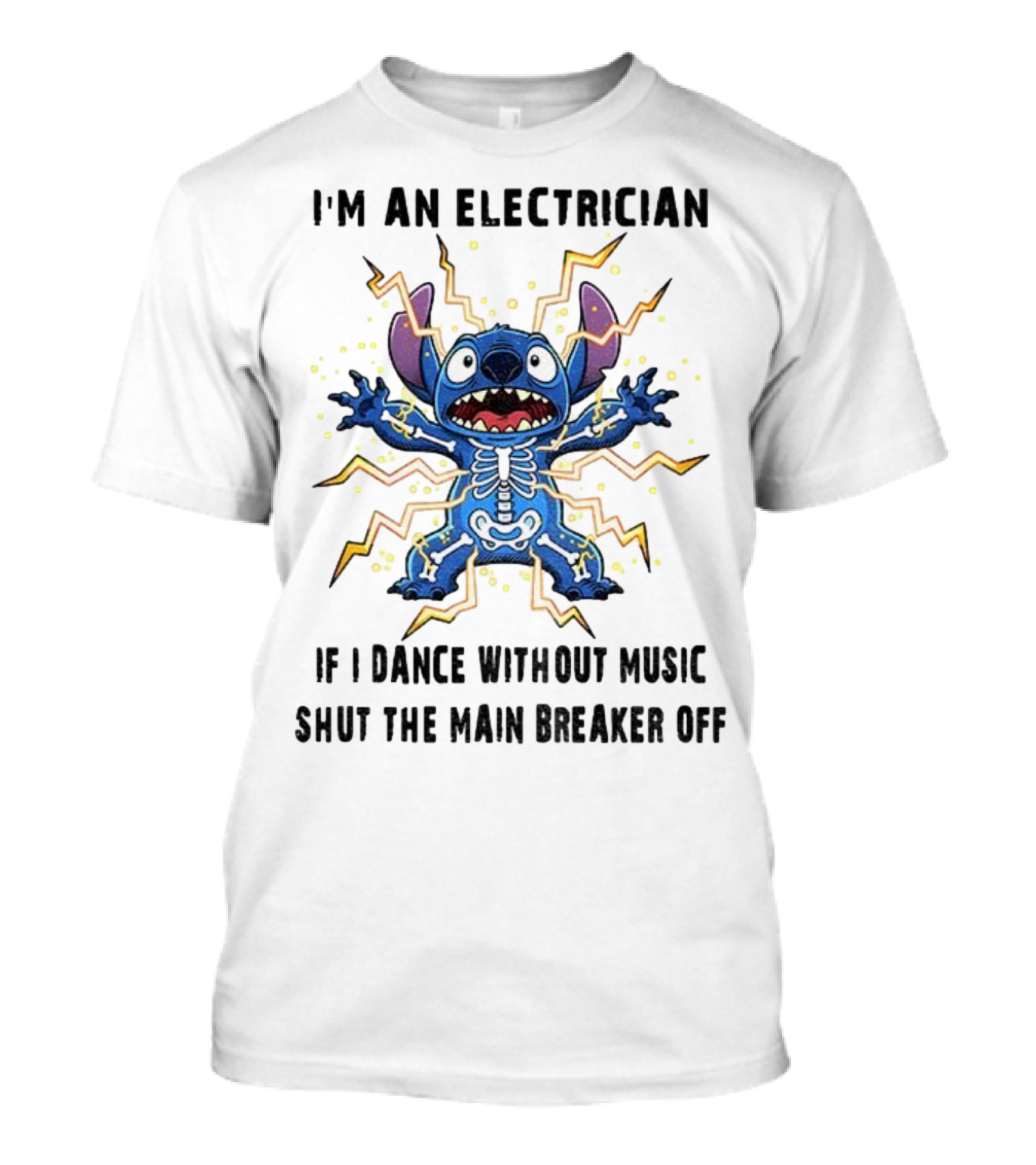 I'm An Electrician If I Dance Without Music Shut The Main Breaker Off Stitch Electric Shock Humor T-Shirt