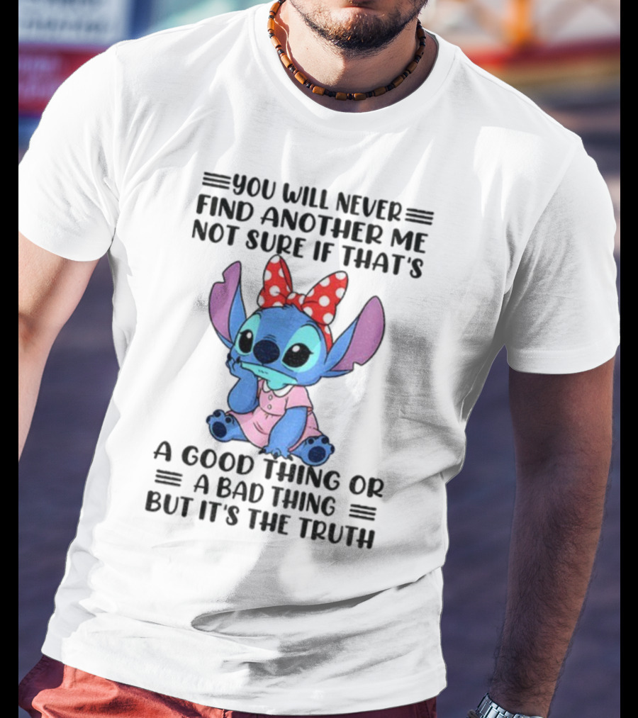 Stitch You Will Never Find Another Me Not Sure If That’s A Good Thing Or A Bad Thing But It’s The Truth Bowtie Pink Outfit T-Shirt