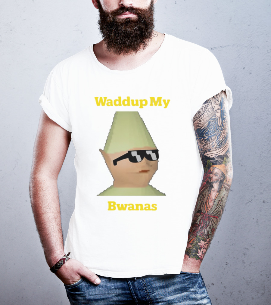 Waddup My Bwanas Funny Meme Character With Sunglasses T-Shirt