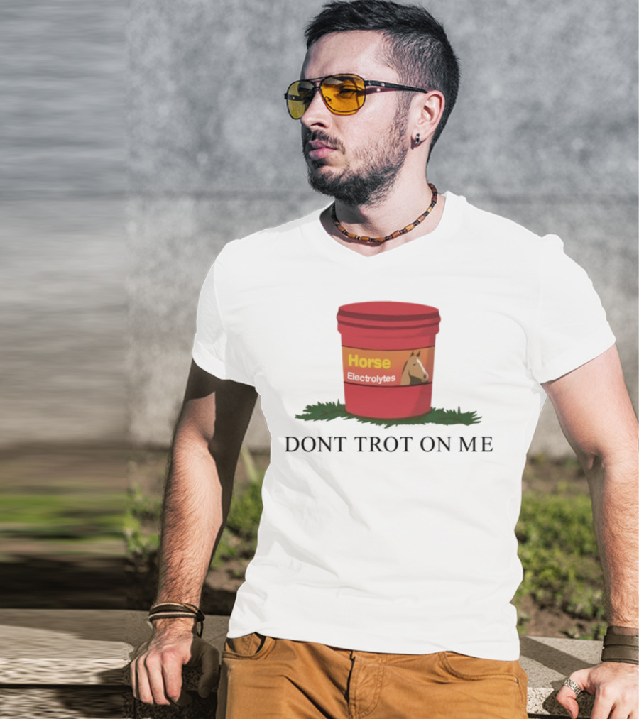 Horse Electrolytes Don't Trot On Me T-Shirt