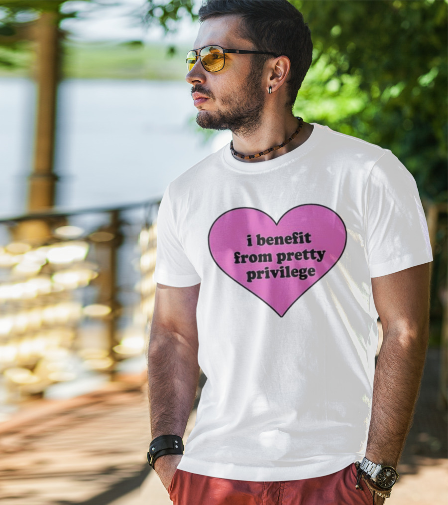 I Benefit From Pretty Privilege Pink Heart Tee T-Shirt