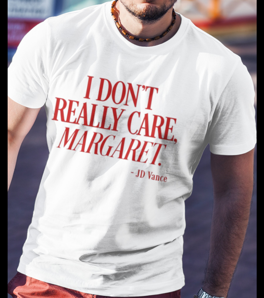 I Don't Really Care Margaret JD Vance T-Shirt