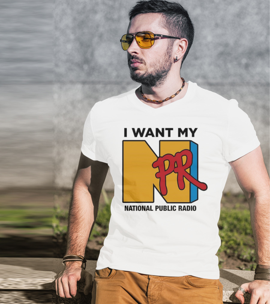 I Want My NPR National Public Radio T-Shirt