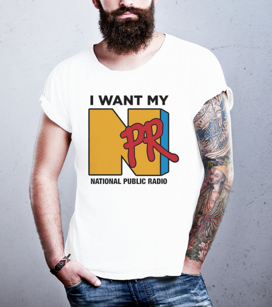 I Want My NPR National Public Radio T-Shirt