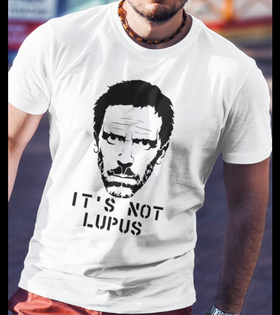 House MD It's Not Lupus T-Shirt