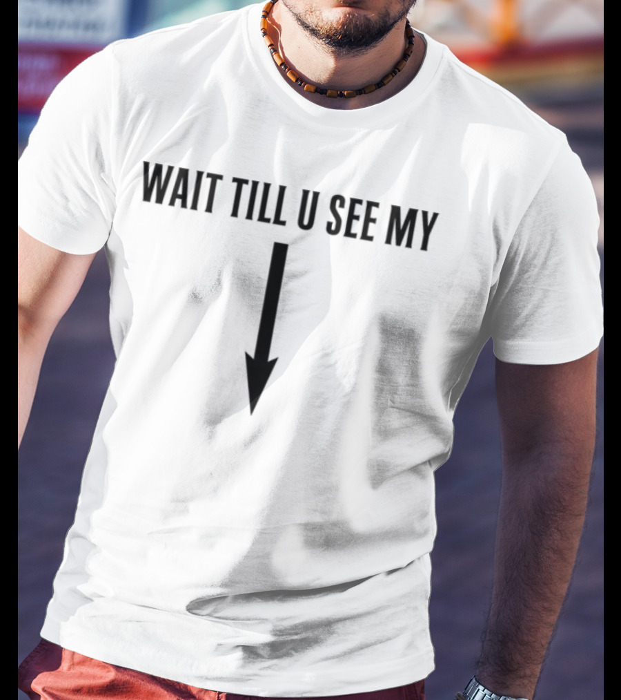 Wait Till U See My Arrow Down Icon T-Shirt