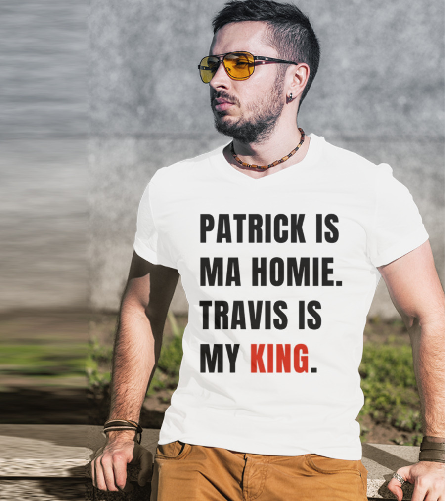 Patrick Is Ma Homie Travis Is My King T-Shirt