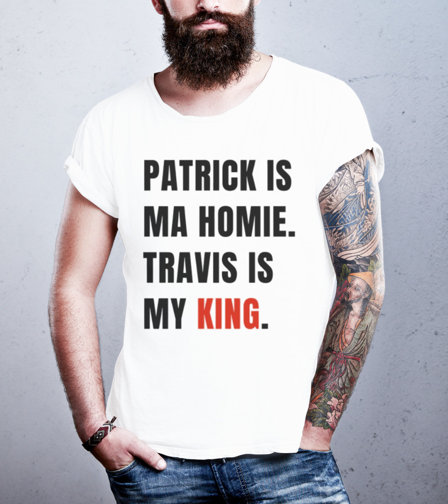 Patrick Is Ma Homie Travis Is My King T-Shirt