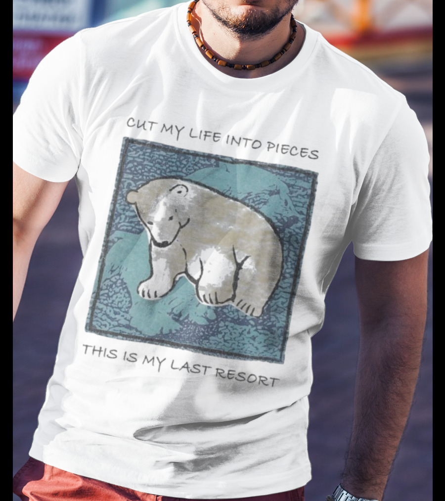 Cut My Life Into Pieces Polar Bear Wildlife Last Resort T-Shirt