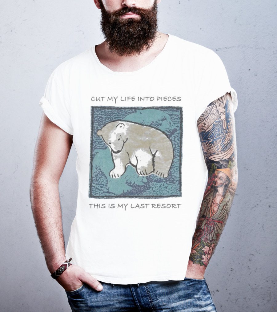 Cut My Life Into Pieces Polar Bear Wildlife Last Resort T-Shirt