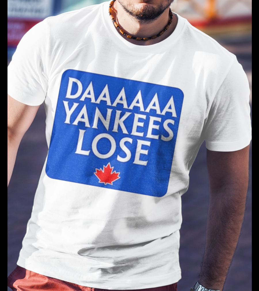 Daaaaa Yankees Lose Toronto Blue Jays MLB Baseball Canadian Maple Leaf 2025 T-Shirt