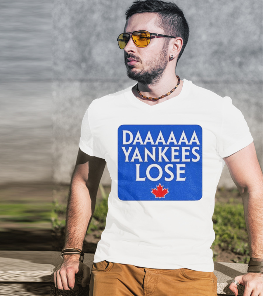 Daaaaa Yankees Lose Toronto Blue Jays MLB Baseball Canadian Maple Leaf 2025 T-Shirt